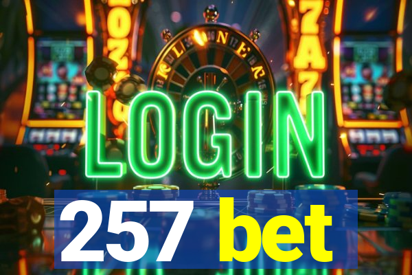 257 bet